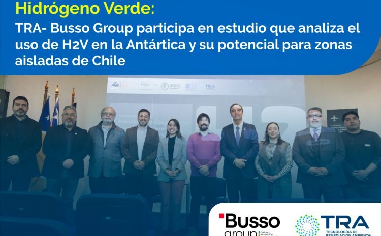  TRA- Busso Group participa en estudio que analiza el uso de hidrógeno verde en la Antártica y su potencial para zonas aisladas de Chile